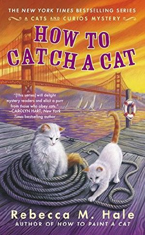 [The Cats and Curios Mystery 06] • How to Catch a Cat